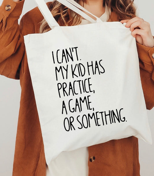 I Can't My Kid has Practice ... Tote Bag