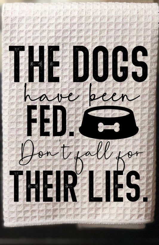 The Dogs Have Been Fed Kitchen Towel