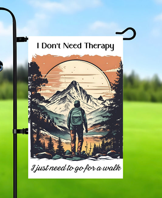I Don't Need Therapy Garden Flag