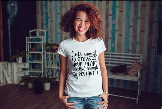 Cute Enough to Stop Your Heart T Shirt