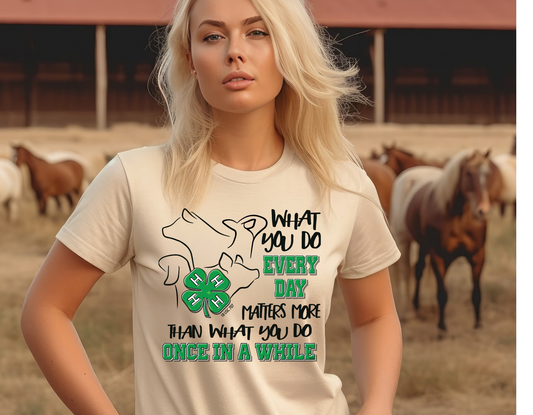 What You Do Every Day 4 H T Shirt
