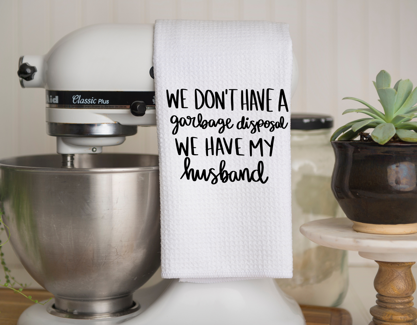 We Don't Have A Garbage Disposal Kitchen Towel
