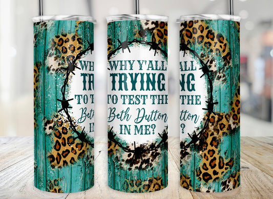 Why Y'all Trying to Bring Out the Beth in Me 20 oz Skinny Tumbler