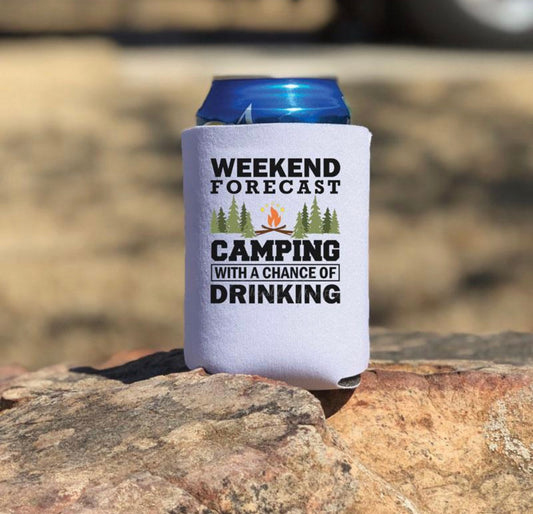 Weekend Forecast Camping with a chance of Drinking Koozie