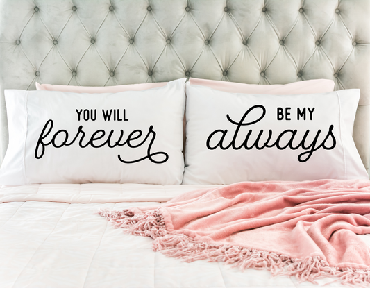 You Will Forever Be My Always Pillowcase Set