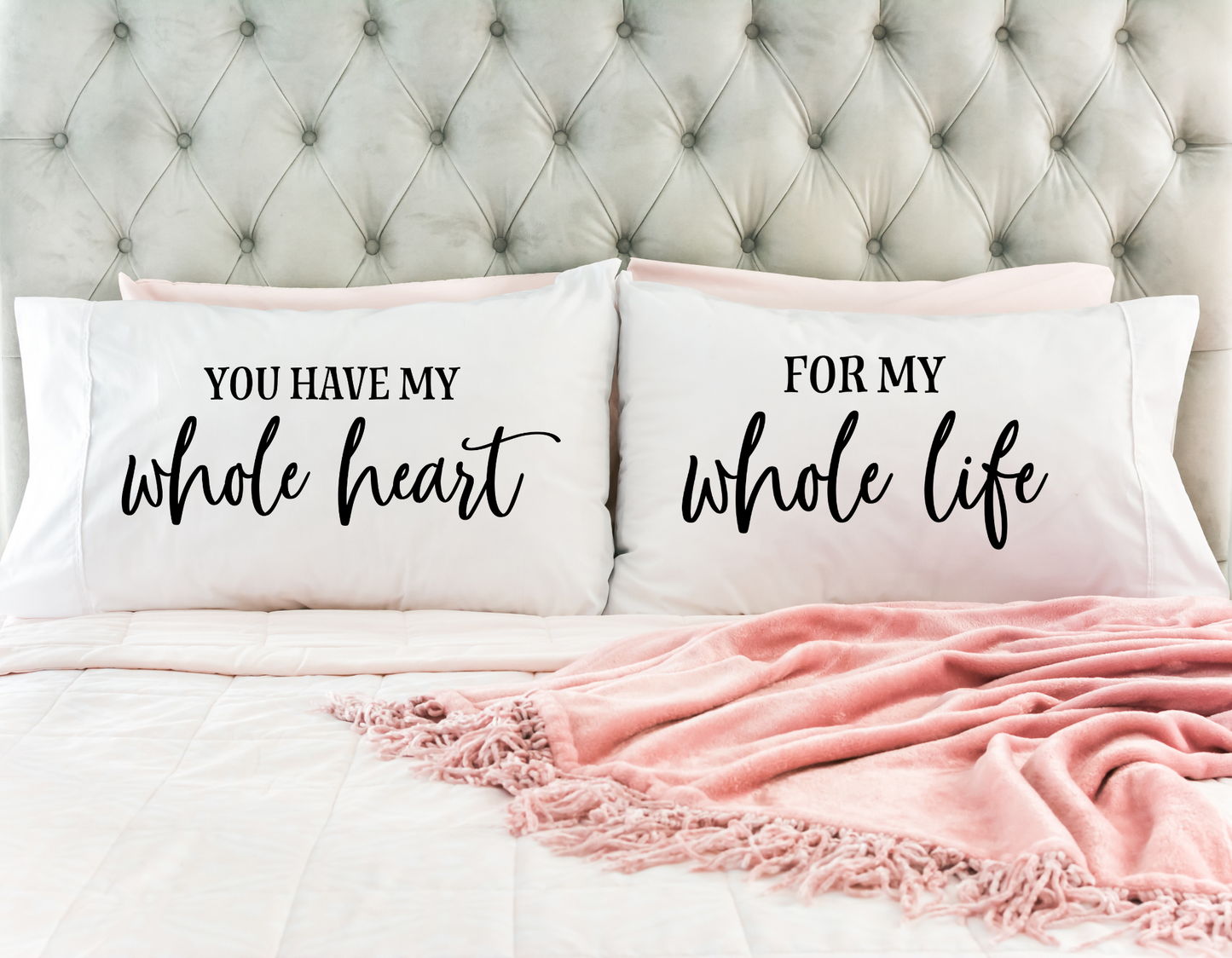 You Have My Whole Heart for My Whole Life Pillowcase Set