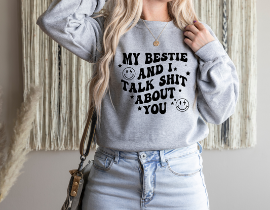 My Bestie and I Talk S@#$ About You Crewneck