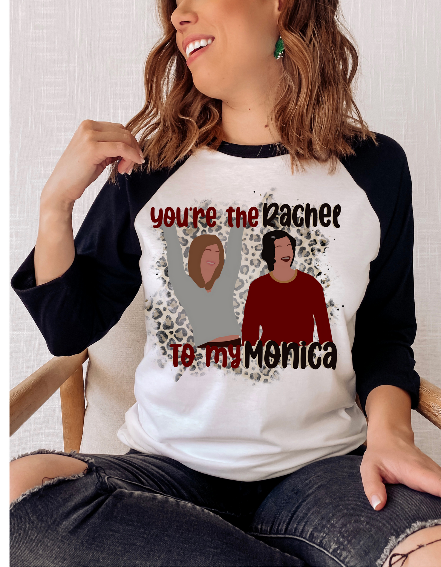 You are the Rachel to My Monica Baseball Tee