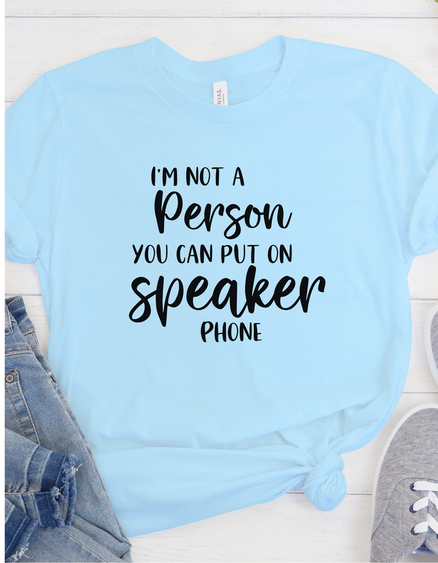I'm Not a Speaker Phone Person TShirt