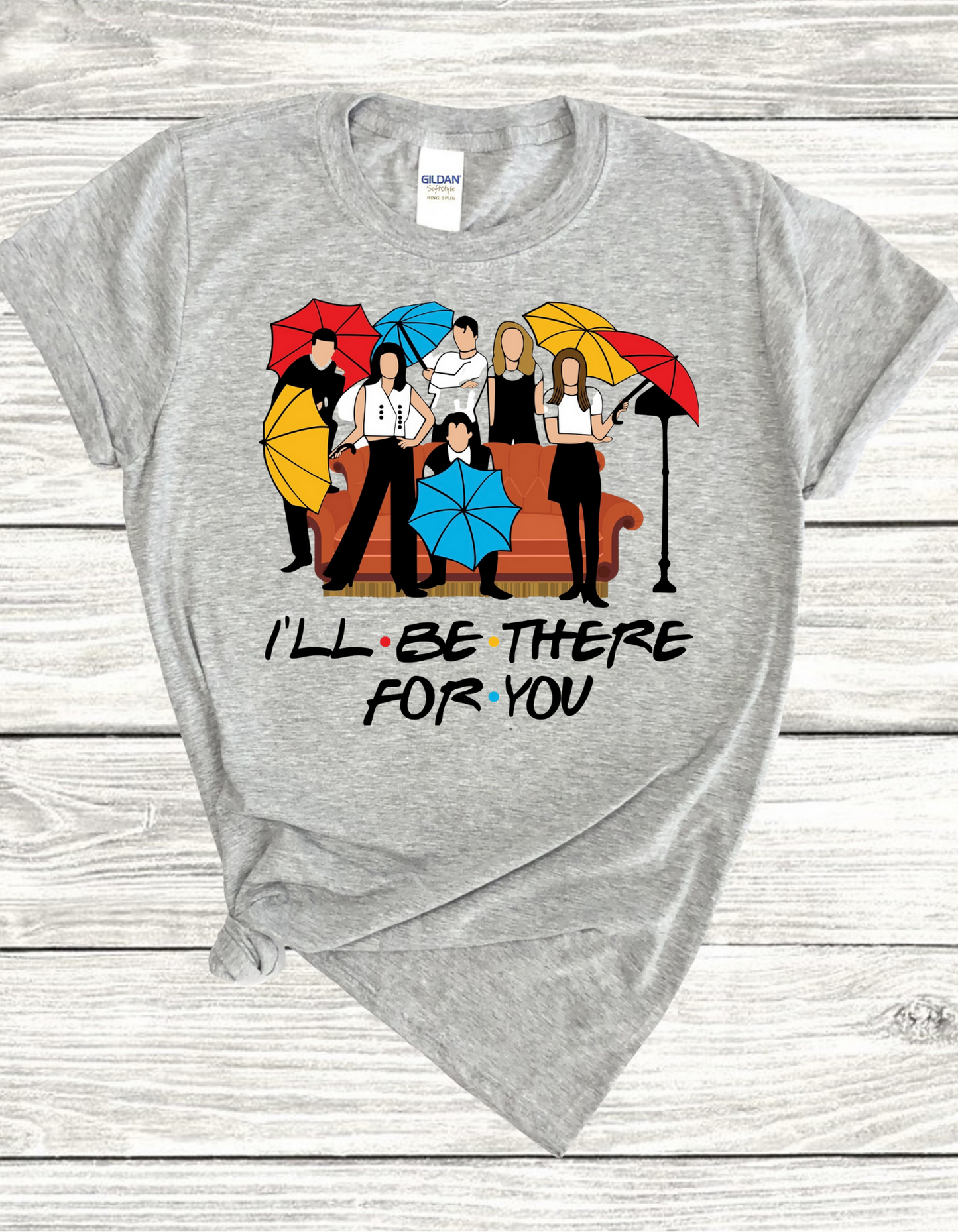 I'll Be There For You TShirt