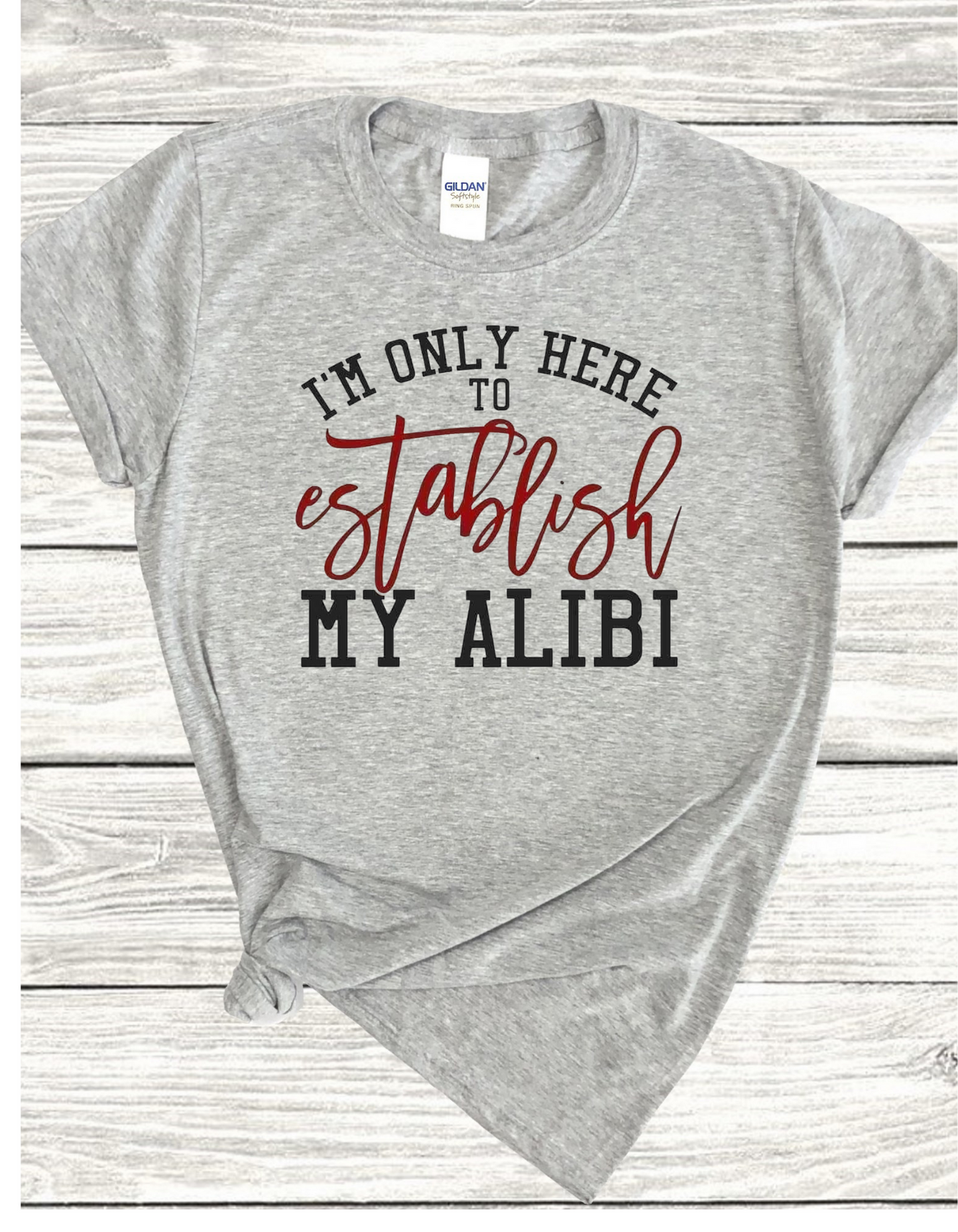 Only Here to Establish an Alibi TShirt