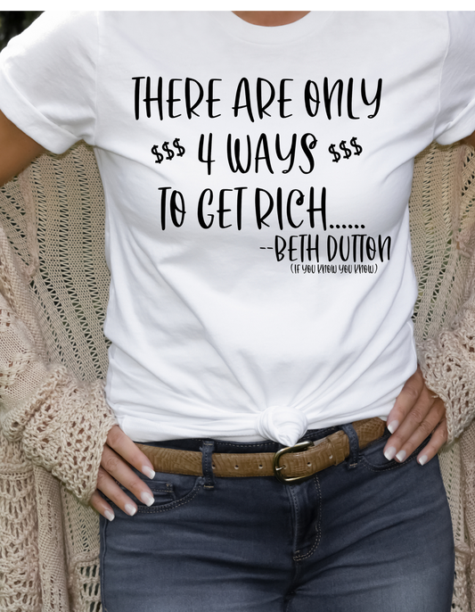 There Are 4 Ways to Get Rich- Beth Dutton TShirt
